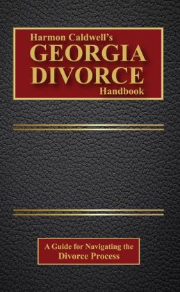 Harmon Caldwell's Georgia Divorce Handbook